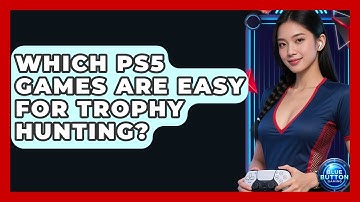 Which PS5 Games Are Easy For Trophy Hunting? - Blue Button Gaming