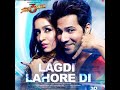 LAGDI LAHORE DI Street Dancer 3D Full Audio Song Guru Randhawa Tulsi Kumar Sachin Jigar