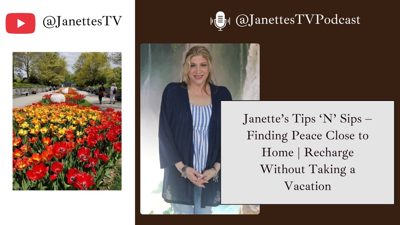 Janette's Tips 'N' Sips: Finding Peace Close to Home | Recharge Without Taking a Vacation