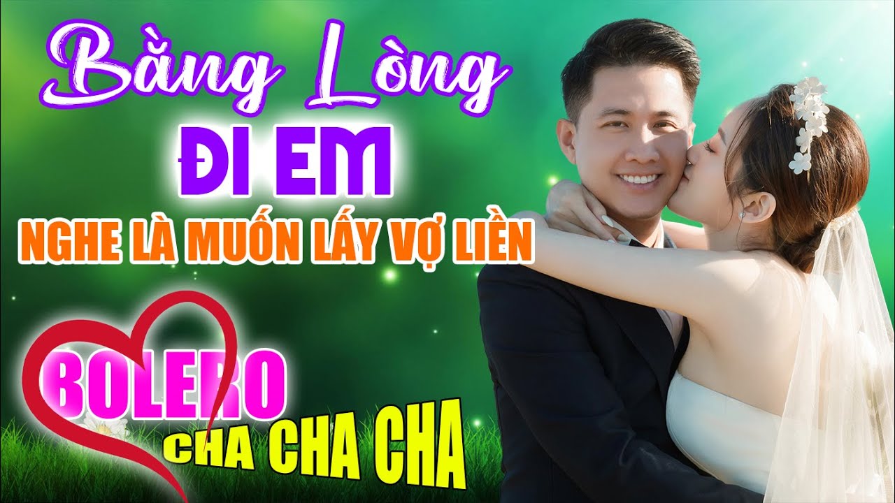 Bằng Lòng Đi Em, Bolero Cha Cha Cha Toàn Bài Hay, Nghe 1 Lần Là Nghiện, Nhạc Vàng Chất Lượng Cao