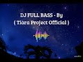 Dj full bass  by  tiara project official 