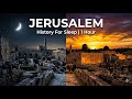 The Entire The History of Jerusalem | History For Sleep | 1 Hour