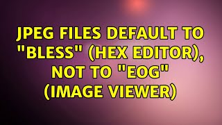 JPEG files default to "bless" (Hex Editor), not to "eog" (Image Viewer)