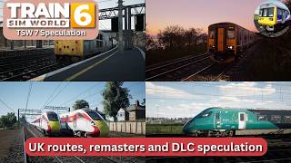 What possible UK routes and remasters do I think we'll see for TSW 7