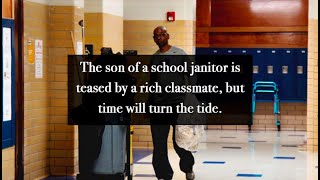 The son of a school janitor is teased by a rich classmate, but time will turn the tide.