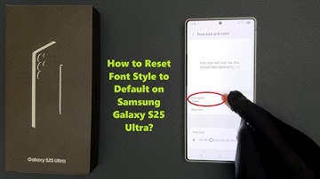How to Reset Font Style to Default on Samsung Galaxy S25 Ultra?