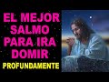 El mejor Salmo para Dormir, en Dios confío y duermo profundamente!