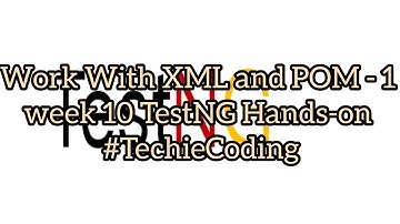 Work With XML and POM - 1 week 10 TestNG Hands-on #TechieCoding