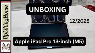 APPLE iPAD PRO 13” (M5) UNBOXING, 12/2025 | UpLiftingHome