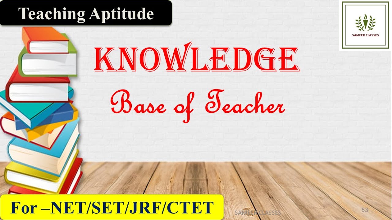 Knowledge Base of Teacher || Teaching aptitude|| Knowledge Base of ...