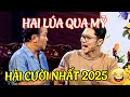 AI COI HÀI NÀY Cũng CƯỜI LĂN ĐÙNG Hài HAI LÚA QUA MỸ | HÀI 2025