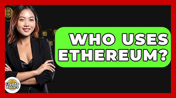 Who Uses Ethereum? - CryptoBasics360.com