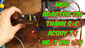 LÀM SẠC ACQUY TỰ NGẮT KHI ĐẦY TỪ ADAPTOR 12V (NGUỒN CAMERA NGOÀI TRỜI)