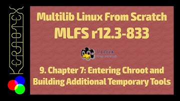 9. Chapter 7: Entering Chroot and Building Additional Temporary Tools - How to build MLFS