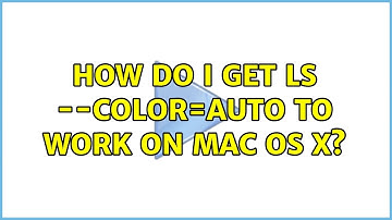How do I get ls --color=auto to work on Mac OS X? (6 Solutions!!)