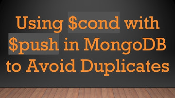 Using $cond with $push in MongoDB to Avoid Duplicates