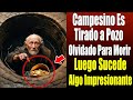 Campesino Es Tir@do a Pozo Olvidado Para M0rir, Luego Sucede Algo Impresionante