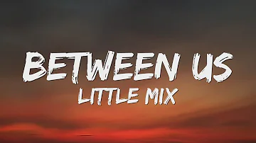 Little Mix - Between Us (Lyrics)