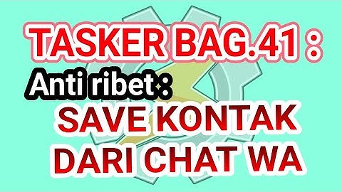 TASKER BAG.41 : SAVE CONTACT FROM Whatsapp CHAT more simply