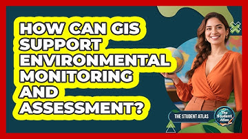 How Can GIS Support Environmental Monitoring and Assessment?
