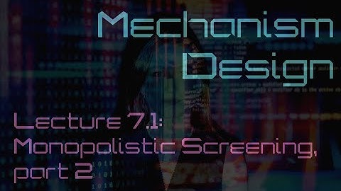 Lecture 7.1: Monopolistic screening, part 2 (Mechanism Design)