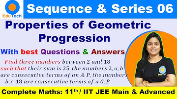 Sequences and Series Class 11 -L6, IIT JEE, Properties of Geometric Progression Class 11 | NDA, IBPS
