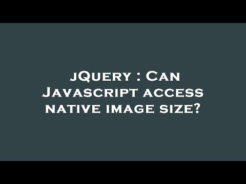 jQuery : Can Javascript access native image size?
