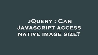 jQuery : Can Javascript access native image size