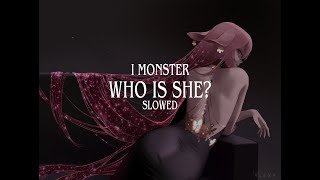 I Monster - Who Is She (slowed) Resimi