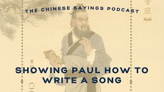 Showing Paul How to Write a Song | S04E04 | The Chinese Sayings Podcast