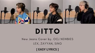 (Lyrics) NewJeans 'Ditto' by OCJ NEWBIES COVER (LEX, ZAYYAN, SING) [ EASY LYRICS ]