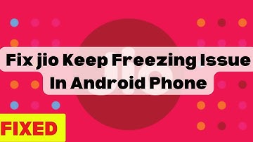 How To Fix jio  Keep Freezing Issue in Android Phone