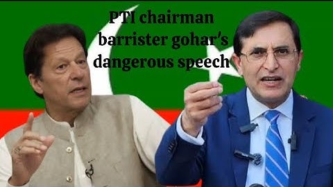 Imran Khan,, PTI chairman barrister gohar dangerous speech 