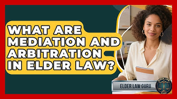 What Are Mediation And Arbitration In Elder Law? - Elder Law Guru