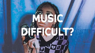Is Making Music Difficult?