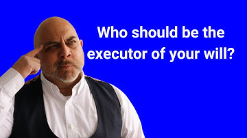 Who should be executors of your will