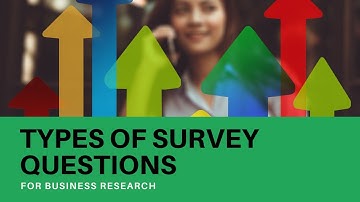 Survey Question Design (Part 1) - The types of survey questions