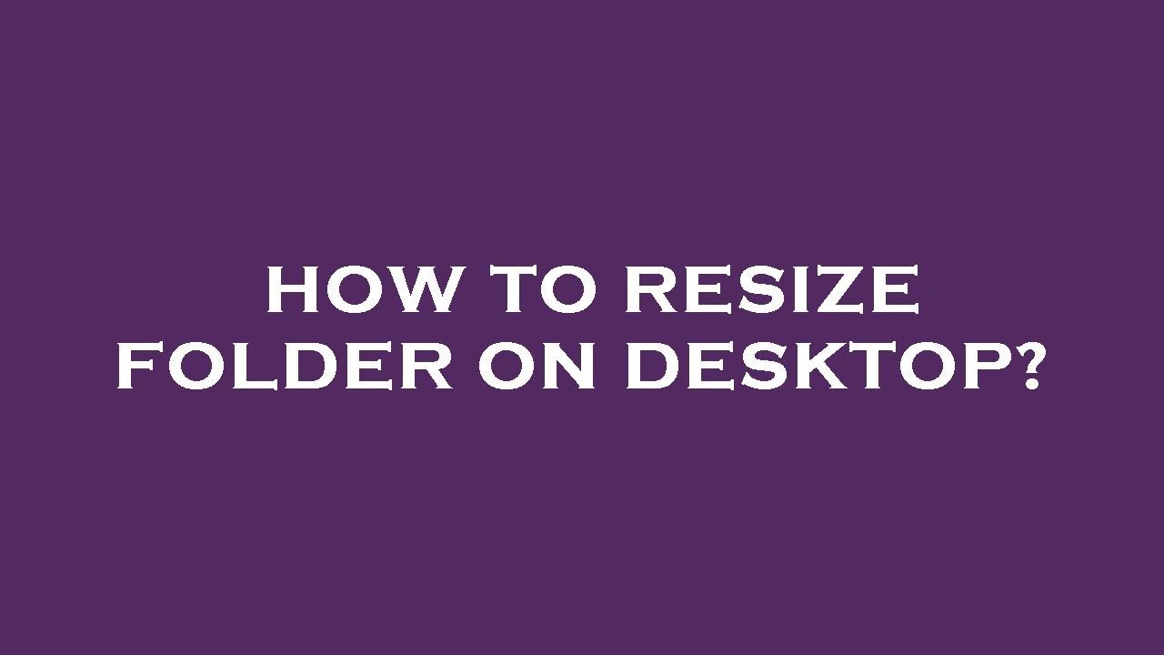 How to resize folder on desktop? YouTube