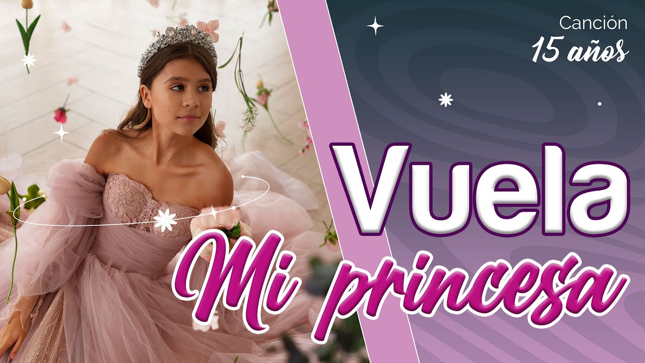 Canción de Cumpleaños para una Quinceañera - “VUELA MI PRINCESA ...