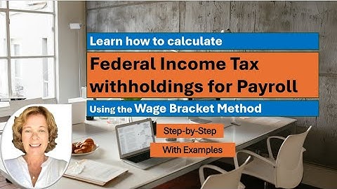 Payroll Accounting: Calculating federal tax withholdings wage bracket method
