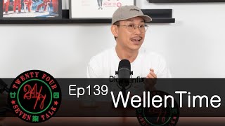 24/7TALK: Episode 139 ft. Wellen Time