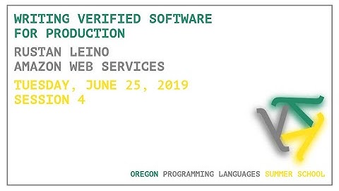 Writing Verified Software for Production - Rustan Leino - OPLSS 2019
