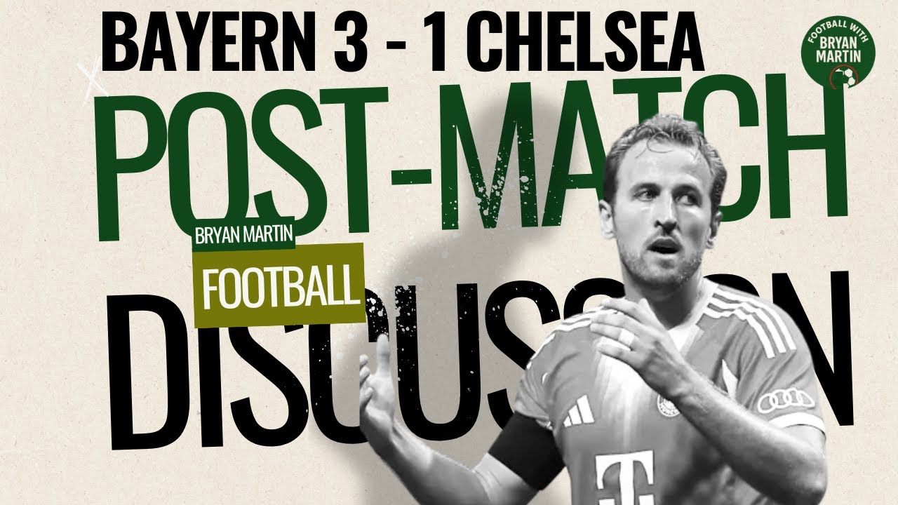 Bayern 3 - 1 Chelsea - POST MATCH DISCUSSION with Bryan Martin