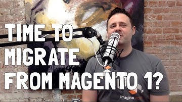 Time to Migrate from Magento 1?