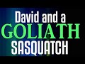 Bigfoot Encounters - David and a Sasquatch Called Goliath - Plus a Phil Shaw report and one more