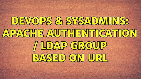 DevOps & SysAdmins: Apache Authentication / LDAP Group based on URL (2 Solutions!!)