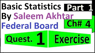 chapter 4 exercise question 1 || 01 federal board Basic Statistics by Saleem Akhtar