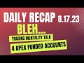 Why does trading make us feel like this ? Day 7 w/ 4 Apex Funded Accounts PNL Recap 8/17/23