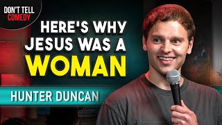 Here's Why Jesus was a Woman | Hunter Duncan | Stand Up Comedy