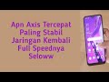 Apn axis tercepat paling stabil jaringan kembali full speednya selow